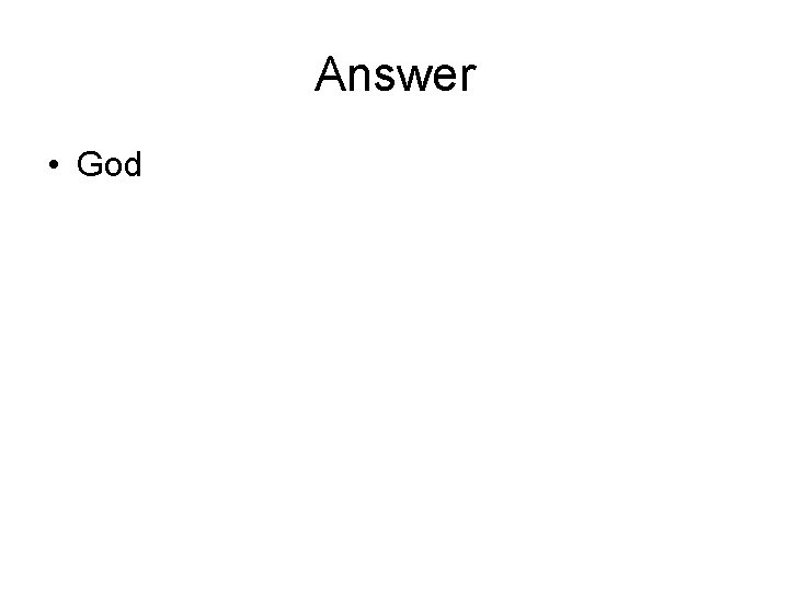 Answer • God 