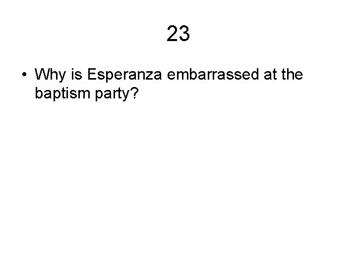 23 • Why is Esperanza embarrassed at the baptism party? 