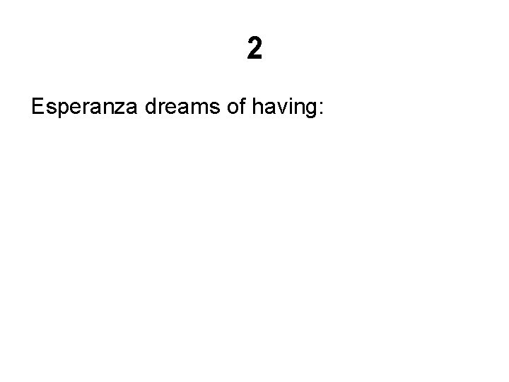 2 Esperanza dreams of having: 