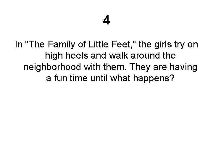 4 In "The Family of Little Feet, " the girls try on high heels