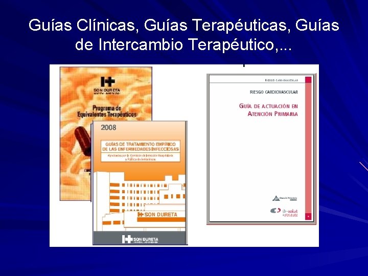 Guías Clínicas, Guías Terapéuticas, Guías de Intercambio Terapéutico, . . . 