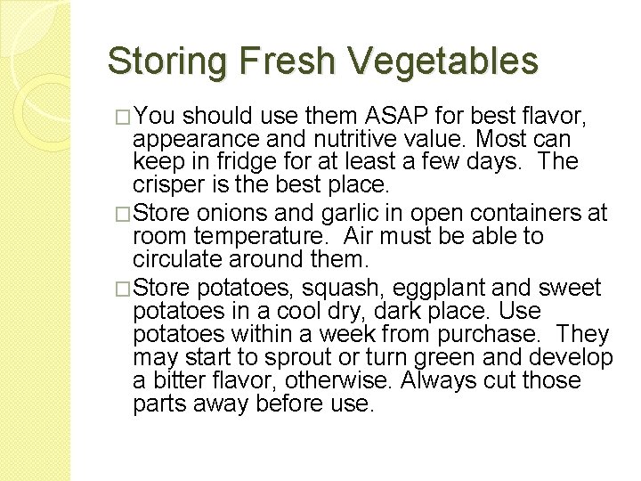Storing Fresh Vegetables �You should use them ASAP for best flavor, appearance and nutritive