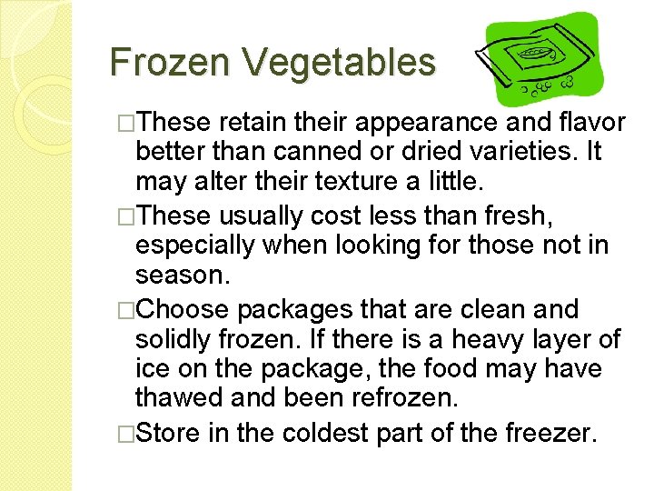 Frozen Vegetables �These retain their appearance and flavor better than canned or dried varieties.