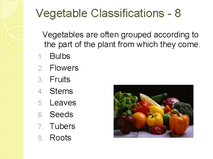 Vegetable Classifications - 8 Vegetables are often grouped according to the part of the