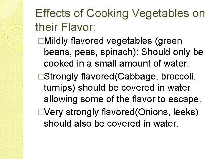 Effects of Cooking Vegetables on their Flavor: �Mildly flavored vegetables (green beans, peas, spinach):