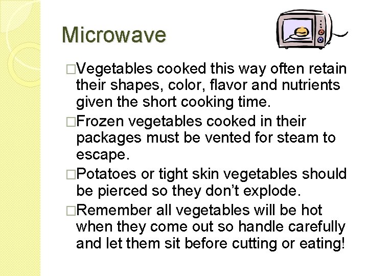 Microwave �Vegetables cooked this way often retain their shapes, color, flavor and nutrients given