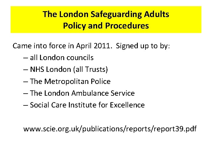 The London Safeguarding Adults Policy and Procedures Came into force in April 2011. Signed