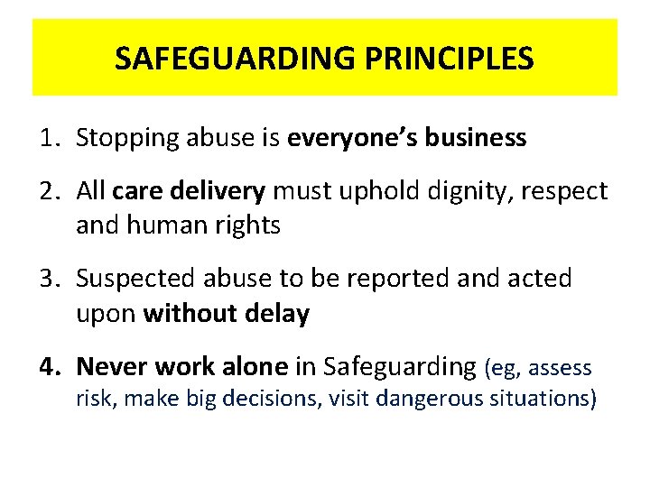 SAFEGUARDING PRINCIPLES 1. Stopping abuse is everyone’s business 2. All care delivery must uphold