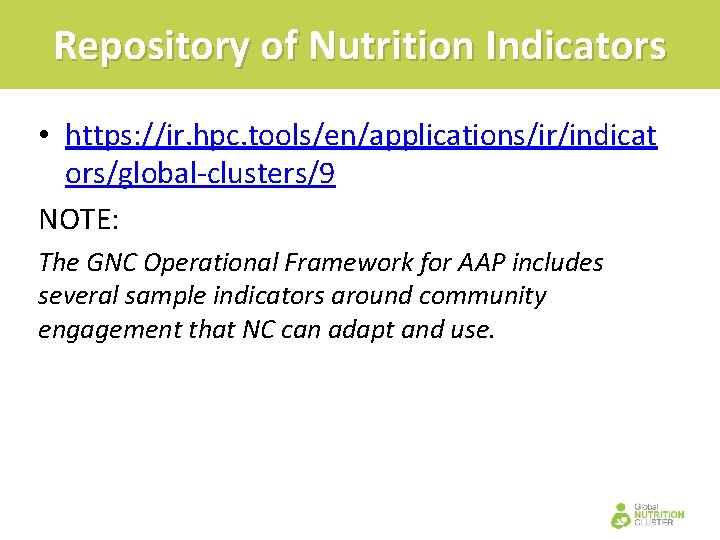 Repository of Nutrition Indicators • https: //ir. hpc. tools/en/applications/ir/indicat ors/global-clusters/9 NOTE: The GNC Operational