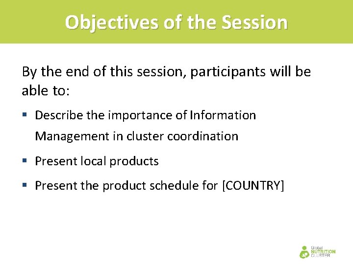 Objectives of the Session By the end of this session, participants will be able