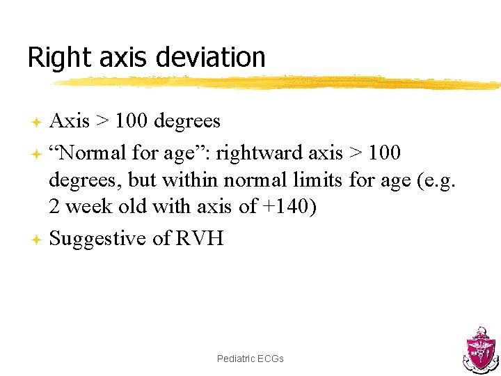 Right axis deviation Axis > 100 degrees ª “Normal for age”: rightward axis >