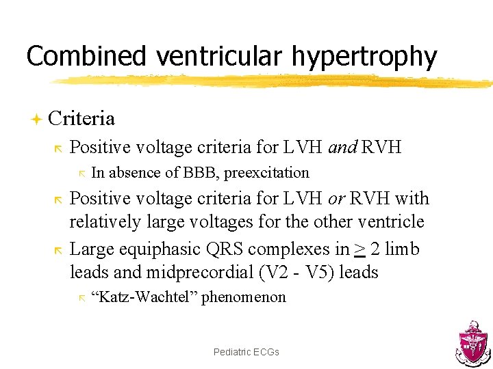 Combined ventricular hypertrophy ª Criteria ã Positive voltage criteria for LVH and RVH ã