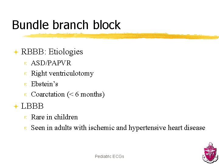 Bundle branch block ª RBBB: Etiologies ã ã ª ASD/PAPVR Right ventriculotomy Ebstein’s Coarctation