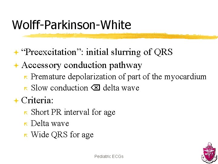 Wolff-Parkinson-White ª “Preexcitation”: initial slurring of QRS ª Accessory conduction pathway ã ã Premature