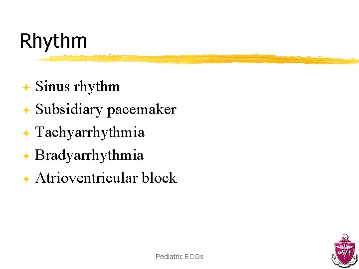 Rhythm Sinus rhythm ª Subsidiary pacemaker ª Tachyarrhythmia ª Bradyarrhythmia ª Atrioventricular block ª