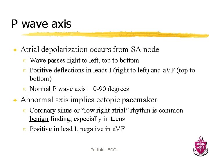 P wave axis ª Atrial depolarization occurs from SA node ã ã ã ª