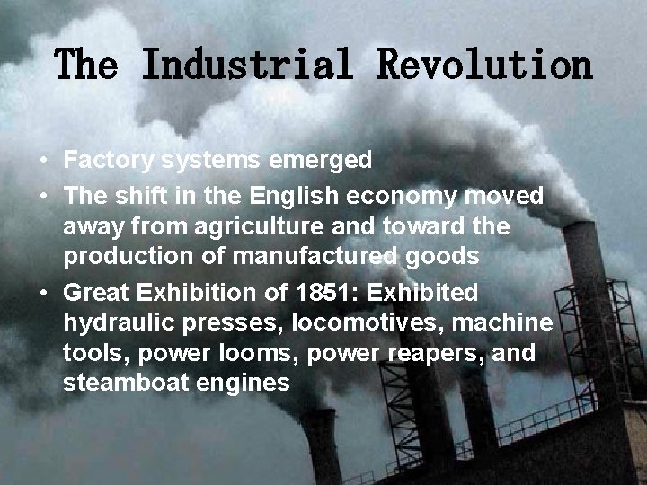 The Industrial Revolution • Factory systems emerged • The shift in the English economy