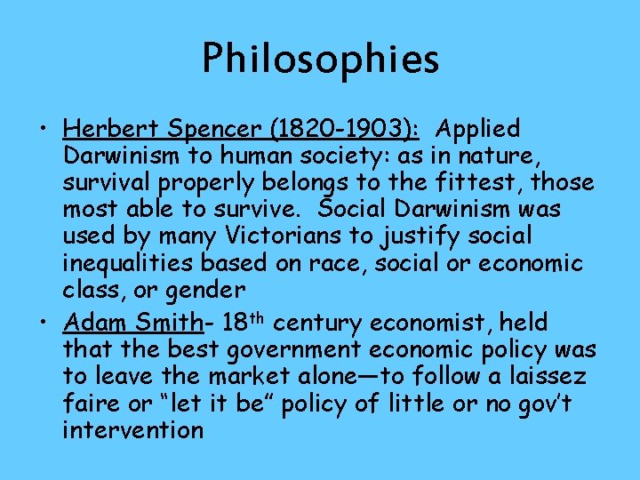 Philosophies • Herbert Spencer (1820 -1903): Applied Darwinism to human society: as in nature,