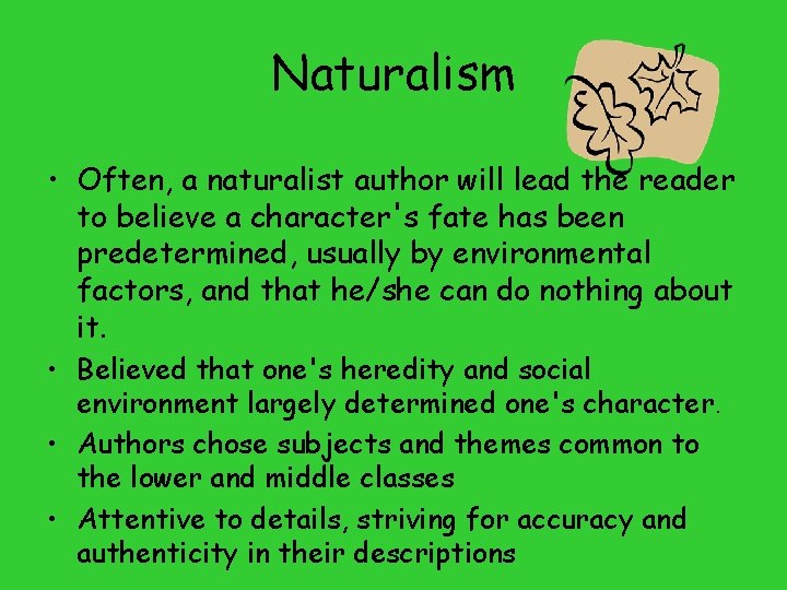 Naturalism • Often, a naturalist author will lead the reader to believe a character's