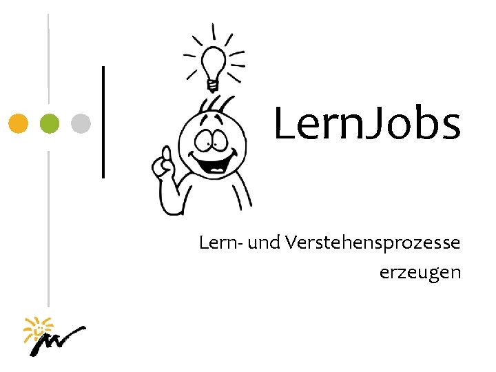 Lern. Jobs Lern- und Verstehensprozesse erzeugen 
