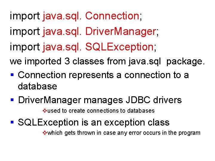 import java. sql. Connection; import java. sql. Driver. Manager; import java. sql. SQLException; we