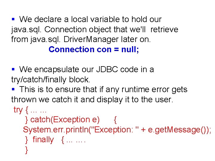 § We declare a local variable to hold our java. sql. Connection object that