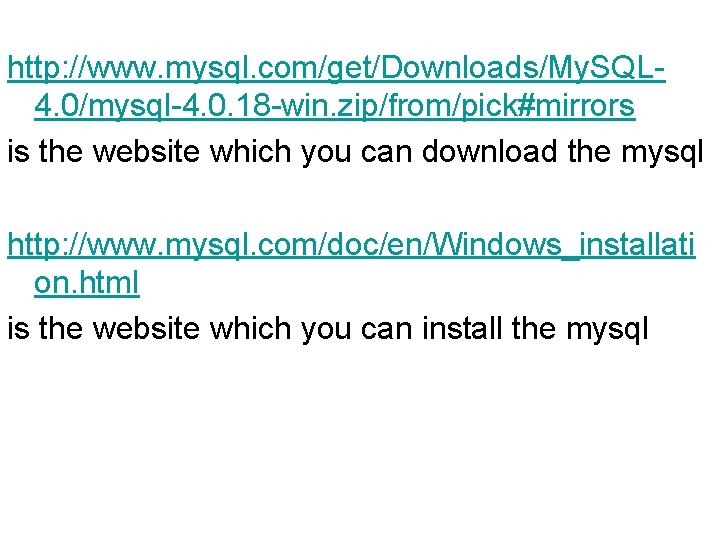 http: //www. mysql. com/get/Downloads/My. SQL 4. 0/mysql-4. 0. 18 -win. zip/from/pick#mirrors is the website