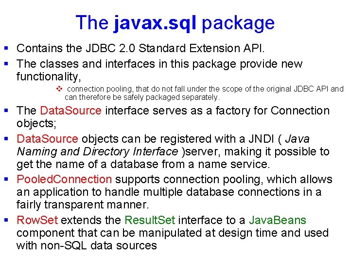 The javax. sql package § Contains the JDBC 2. 0 Standard Extension API. §