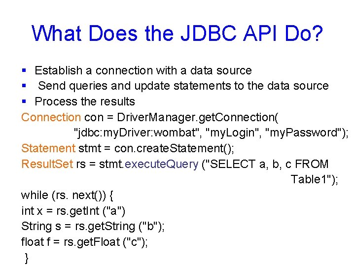 What Does the JDBC API Do? § Establish a connection with a data source