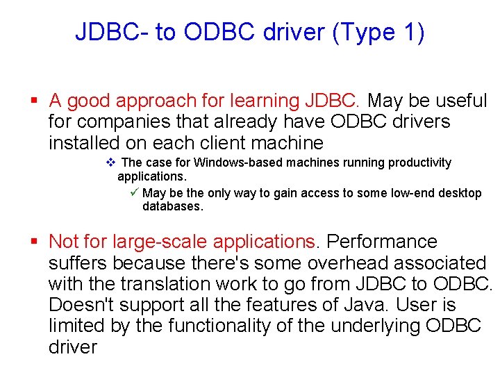 JDBC- to ODBC driver (Type 1) § A good approach for learning JDBC. May