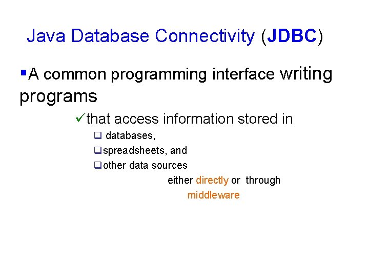 Java Database Connectivity (JDBC) §A common programming interface writing programs üthat access information stored