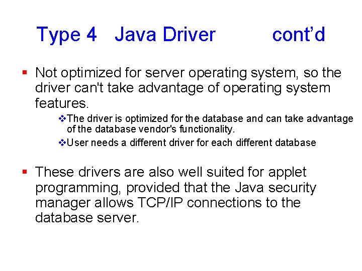 Type 4 Java Driver cont’d § Not optimized for server operating system, so the