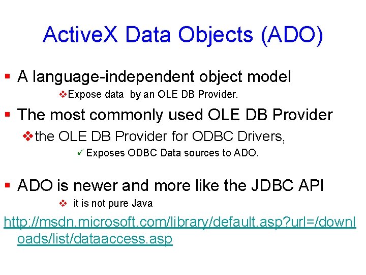 Active. X Data Objects (ADO) § A language-independent object model v. Expose data by