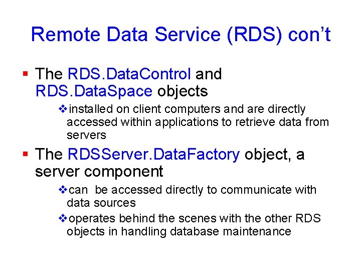 Remote Data Service (RDS) con’t § The RDS. Data. Control and RDS. Data. Space