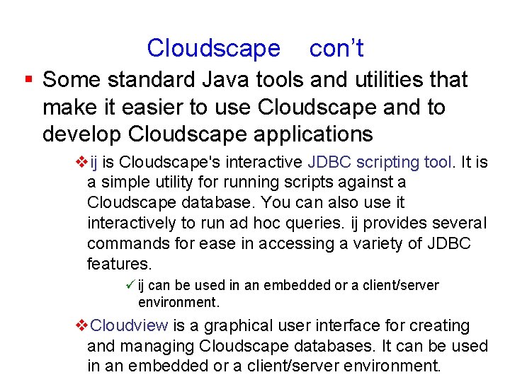 Cloudscape con’t § Some standard Java tools and utilities that make it easier to