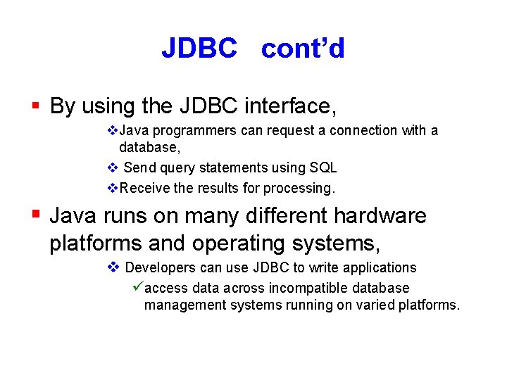 JDBC cont’d § By using the JDBC interface, v. Java programmers can request a