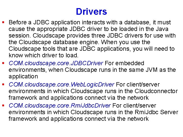 Drivers § Before a JDBC application interacts with a database, it must cause the