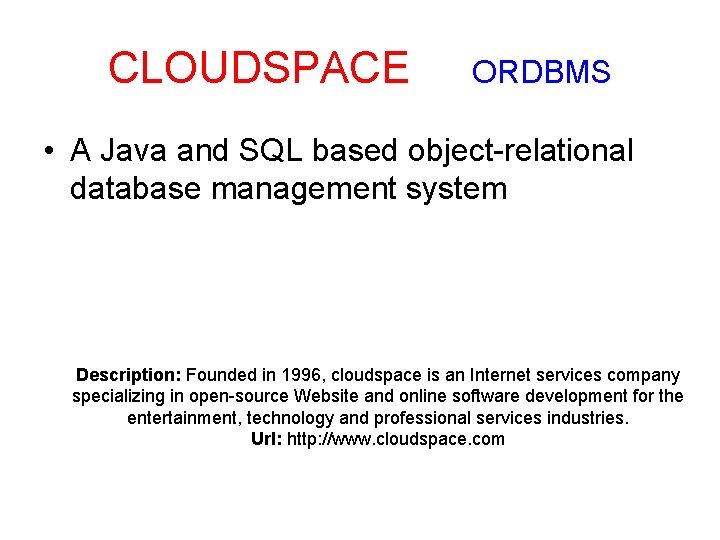CLOUDSPACE ORDBMS • A Java and SQL based object-relational database management system Description: Founded