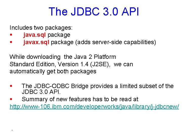 The JDBC 3. 0 API Includes two packages: § java. sql package § javax.