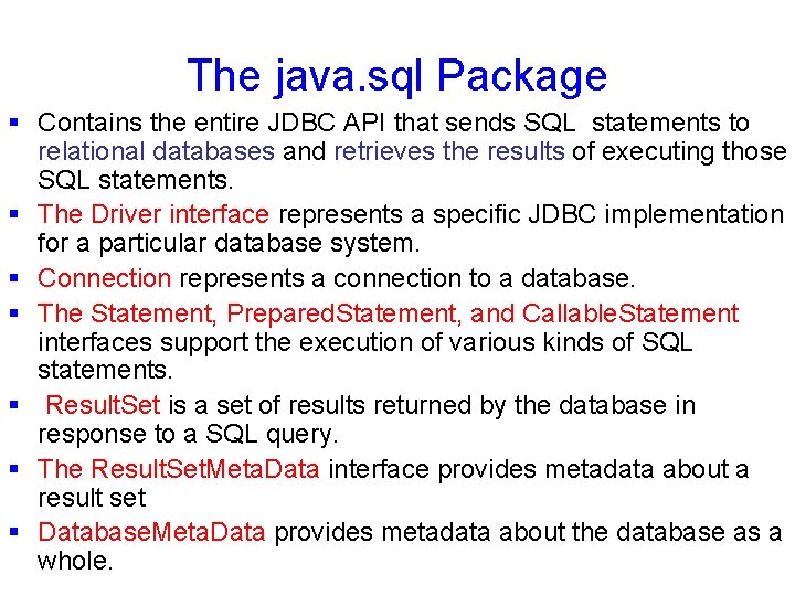 The java. sql Package § Contains the entire JDBC API that sends SQL statements