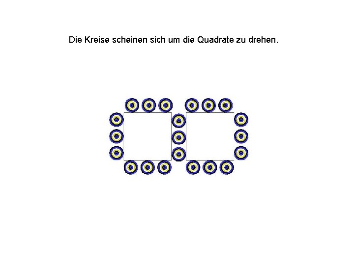 Die Kreise scheinen sich um die Quadrate zu drehen. 