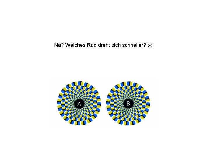 Na? Welches Rad dreht sich schneller? ; -) 