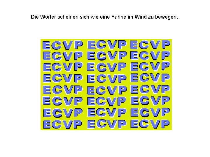 Die Wörter scheinen sich wie eine Fahne im Wind zu bewegen. 