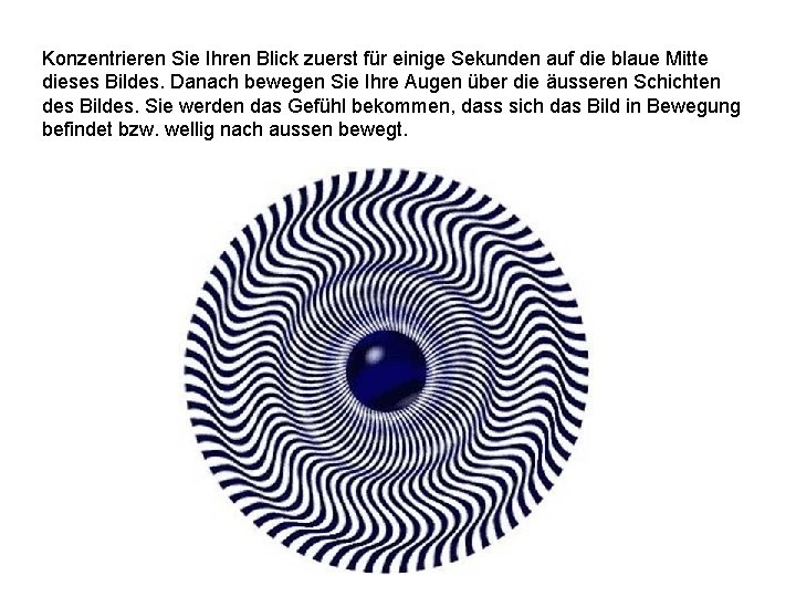 Konzentrieren Sie Ihren Blick zuerst für einige Sekunden auf die blaue Mitte dieses Bildes.