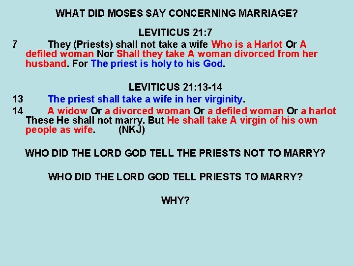 WHAT DID MOSES SAY CONCERNING MARRIAGE? LEVITICUS 21: 7 7 They (Priests) shall not WHAT DID MOSES SAY CONCERNING MARRIAGE? LEVITICUS 21: 7 7 They (Priests) shall not