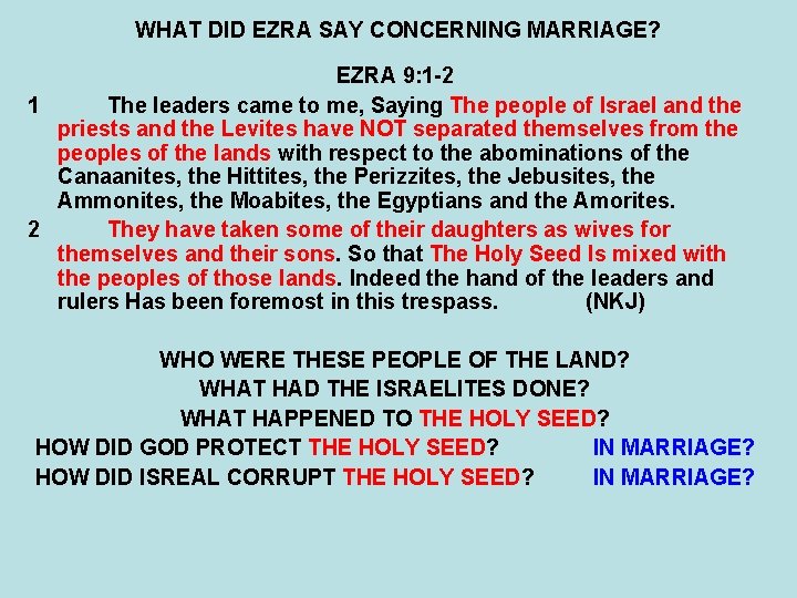 WHAT DID EZRA SAY CONCERNING MARRIAGE? EZRA 9: 1 -2 1 The leaders came