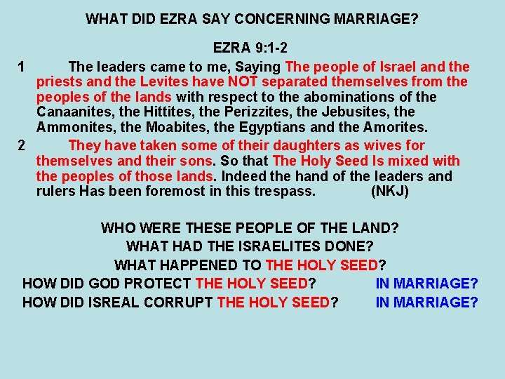 WHAT DID EZRA SAY CONCERNING MARRIAGE? EZRA 9: 1 -2 1 The leaders came WHAT DID EZRA SAY CONCERNING MARRIAGE? EZRA 9: 1 -2 1 The leaders came
