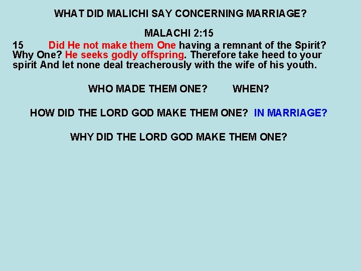 WHAT DID MALICHI SAY CONCERNING MARRIAGE? MALACHI 2: 15 15 Did He not make