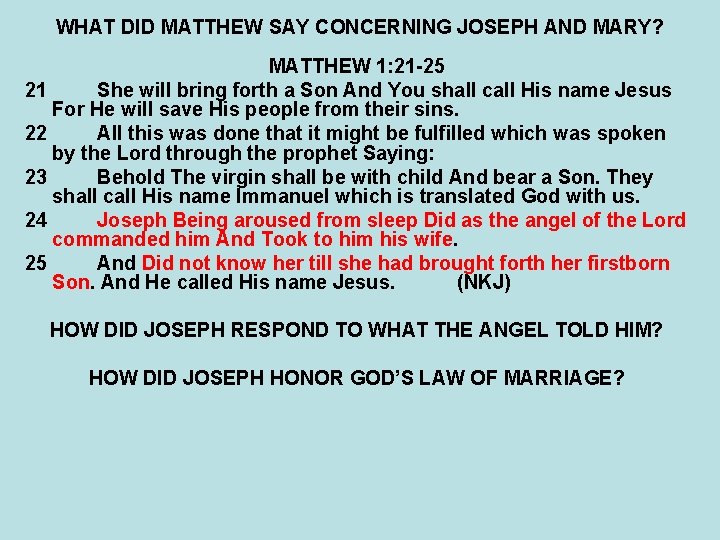 WHAT DID MATTHEW SAY CONCERNING JOSEPH AND MARY? MATTHEW 1: 21 -25 21 She WHAT DID MATTHEW SAY CONCERNING JOSEPH AND MARY? MATTHEW 1: 21 -25 21 She