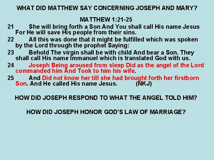 WHAT DID MATTHEW SAY CONCERNING JOSEPH AND MARY? MATTHEW 1: 21 -25 21 She